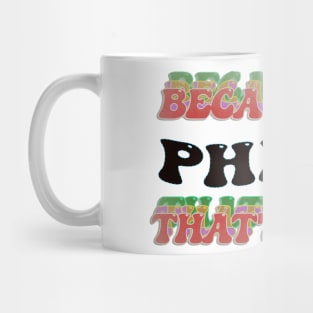 BECAUSE I AM PHILIP - THAT'S WHY Mug